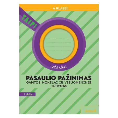 Pasaulio pažinimas. Gamtos mokslai ir visuomeninis ugdymas. Užrašai 4 klasei, 1 dalis. Serija TAIP!