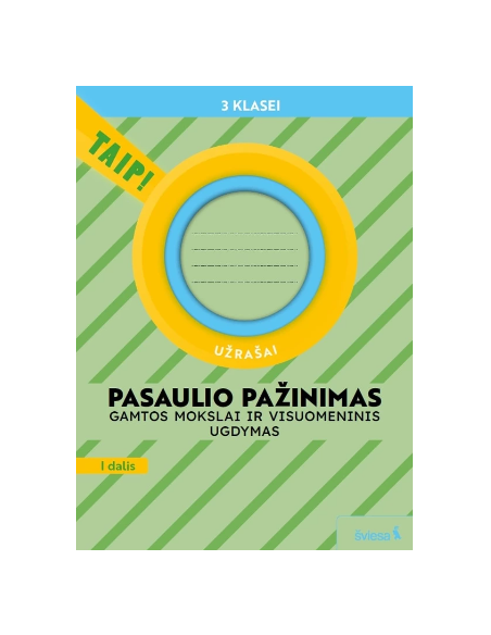 Pasaulio pažinimas. Gamtos mokslai ir visuomeninis ugdymas. Užrašai 3 klasei, 1 dalis (pagal 2022 m. BUP). Serija TAIP!
