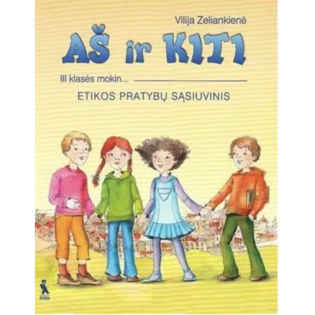 AŠ IR KITI. Etikos pratybų sąsiuvinis III klasei