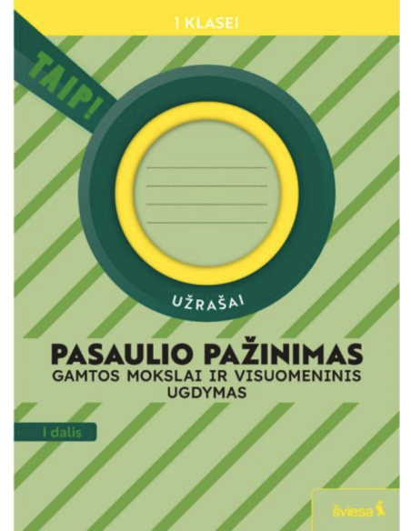 Pasaulio pažinimas. Gamtos mokslai ir visuomeninis ugdymas. Užrašai 1 klasei, 1 dalis (pagal 2022 m. BUP). Serija TAIP!