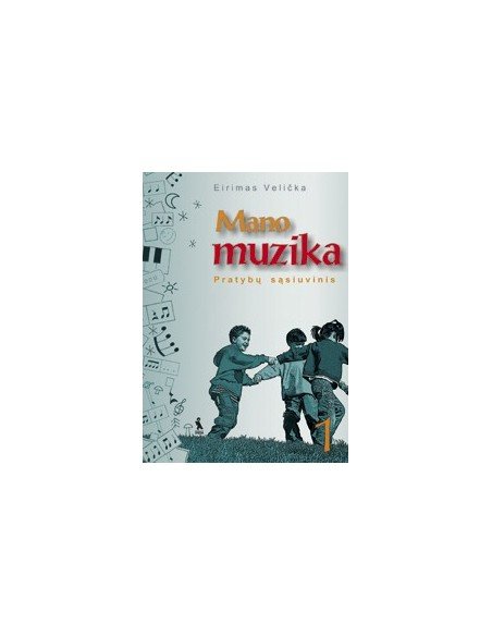 MANO MUZIKA. Pratybų sąsiuvinis I klasei
