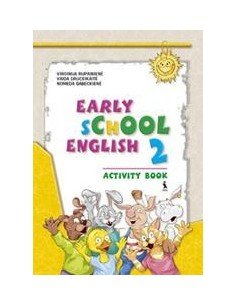 EARLY SCHOOL ENGLISH 2. Activity Book. Anglų kalbos...
