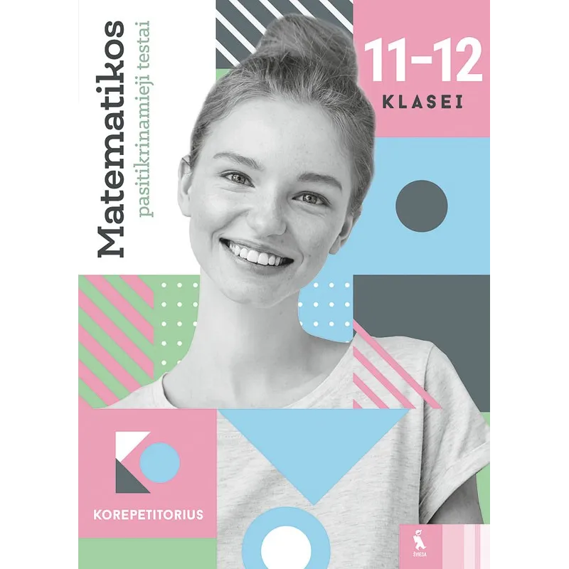 Matematikos pasitikrinamieji testai 11–12 klasei (s. „Korepetitorius“)