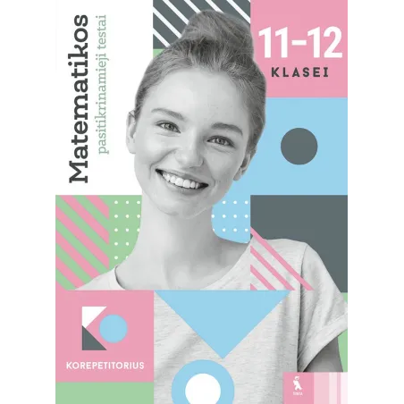 Matematikos pasitikrinamieji testai 11–12 klasei (s. „Korepetitorius“)