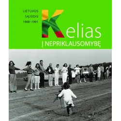 KELIAS Į NEPRIKLAUSOMYBĘ. Lietuvos Sąjūdis 1988-1991 | Knygeta.lt