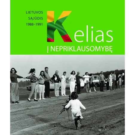 KELIAS Į NEPRIKLAUSOMYBĘ. Lietuvos Sąjūdis 1988-1991 | Knygeta.lt